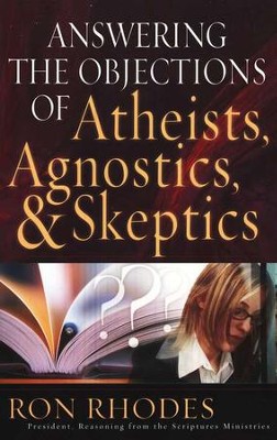 Answering the Objections of Atheists, Agnostics, and Skeptics  -     By: Ron Rhodes
