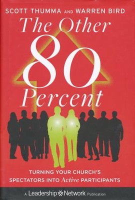 The Other 80 Percent: Turning Your Church's Spectators  Into Active Participants   -     By: Scott Thumma, Warren Bird
