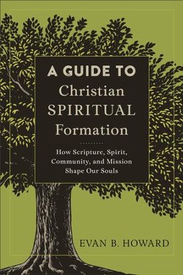 A Guide To Christian Spiritual Formation: How Scripture, Spirit ...