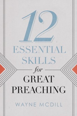 12 Essential Skills for Great Preaching  -     By: Wayne McDill
