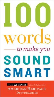 100 Words to Make You Sound Smart   -     By: American Heritage Dictionary Editors
