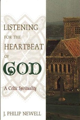 Listening for the Heartbeat of God: A Celtic Spirituality  -     By: J. Philip Newell
