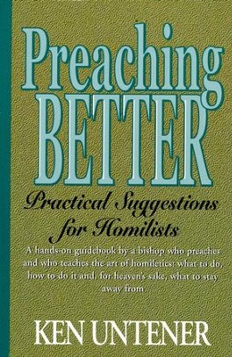 Preaching Better: Practical Suggestions for Homilists   -     By: Kenneth Untener
