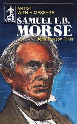 Samuel F.B. Morse, Sower Series  -     By: John Hudson Tiner
