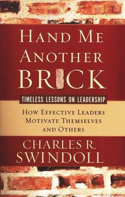 Hand Me Another Brick, How Effective Leaders Motivate  Themselves and Others  -     By: Charles R. Swindoll
