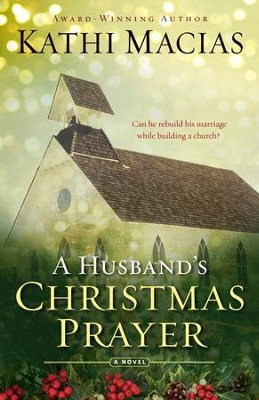 A Husband's Christmas Prayer  -     By: Kathi Macias
