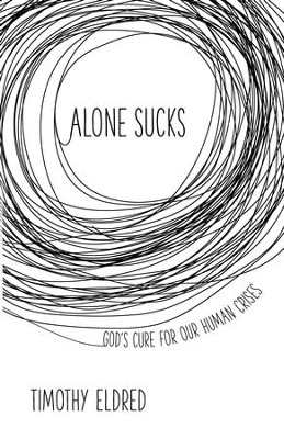 Alone Sucks: God's Cure for Our Human Crises - eBook  -     By: Timothy Eldred
