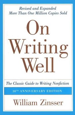 On Writing Well, 3rd ed.: The Classic Guide to Writing Nonfiction  -     By: William Zinsser

