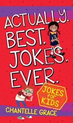 Actually. Best. Jokes. Ever.: Joke Book for Kids - eBook  -     By: Chantelle Grace
