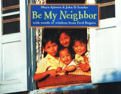Be My Neighbor   -     By: Maya Ajmera, John D. Ivanko

