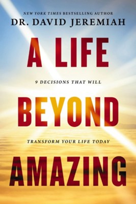 A Life Beyond Amazing: 9 Decisions That Will Transform Your Life Today - eBook  -     By: David Jeremiah
