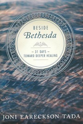 Beside Bethesda: 31 Days Toward Deeper Healing  -     By: Joni Eareckson Tada
