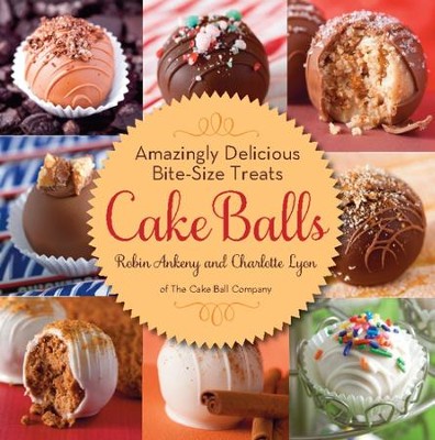 Cake Balls: Amazingly Delicious Bite-Size Treats - eBook  -     By: Robin Ankeny, Charlotte Lyon
