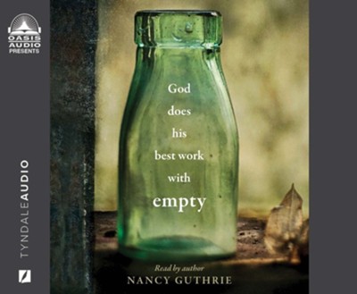 God Does His Best Work with Empty - unabridged audiobook on CD  -     Narrated By: Nancy Guthrie
    By: Nancy Guthrie
