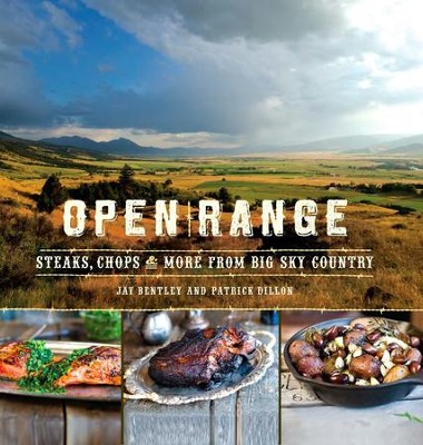 Open Range: Steaks, Chops, and More from Big Sky Country - eBook  -     By: Jay Bentley, Patrick Dillon
