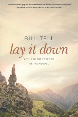 Lay It Down: Living in the Freedom of the Gospel  -     By: Bill Tell

