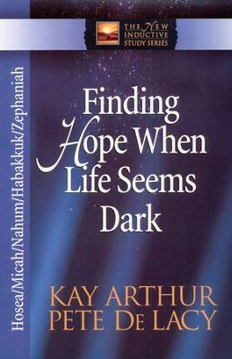 Finding Hope When Life Seems Dark: Hosea, Micah, Nahum, Habakkuk, and Zephaniah  -     By: Kay Arthur, Pete DeLacy

