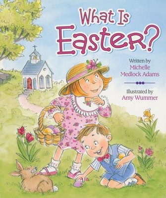What Is Easter?: Michelle Medlock Adams Illustrated By: Amy Wummer ...