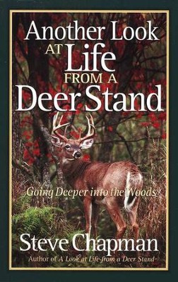 Another Look at Life from a Deer Stand: Going Deeper into the Woods  -     By: Steve Chapman
