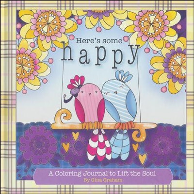 Here's Some Happy: A Coloring Journal To Lift The Soul  -     By: Gina Graham
