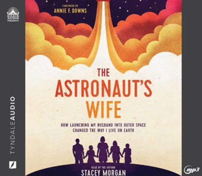 The Astronaut's Wife: How Launching My Husband Into Outer Space Changed the Way I Love On Earth--Unabridged audiobook on MP3-CD  -     Narrated By: Stacey Morgan
    By: Stacey Morgan
