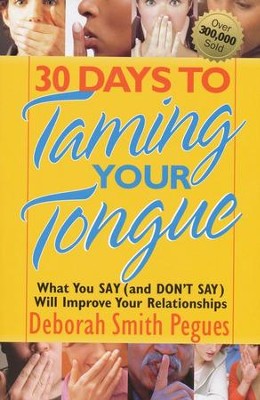 30 Days to Taming Your Tongue: What You Say (and Don't Say) Will Improve Your Relationships  -     By: Deborah Peques
