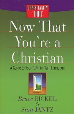 Now That You're a Christian: A Guide to Your Faith in Plain Language  -     By: Bruce Bickel, Stan Jantz
