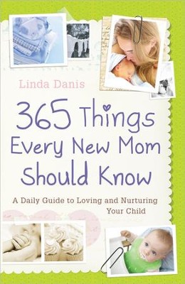365 Things Every New Mom Should Know  -     By: Linda Danis
