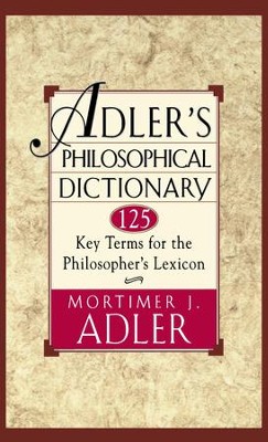 Adler's Philosophical Dictionary: 125 Key Terms for the Philosopher's Lexicon - eBook  -     By: Mortimer Jerome Adler
