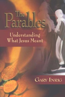 The Parables: Understanding What Jesus Meant    -     By: Gary Inrig

