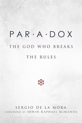 Paradox: The God Who Breaks the Rules - eBook  -     By: Sergio De La Mora, Erwin McManus
