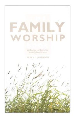 The Family Worship Book: A Resource Book for Family Devotions   -     By: Terry L. Johnson
