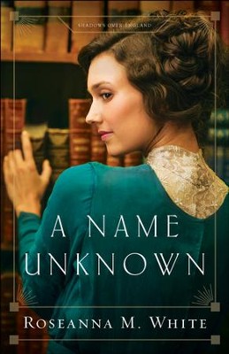A Name Unknown (Shadows Over England Book #1) - eBook  -     By: Roseanna M. White

