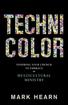 Technicolor: Inspiring Your Church to Embrace Multicultural Ministry - eBook  -     By: Mark Hearn
