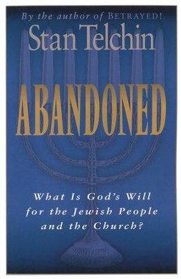 Abandoned: What Is God's Will for the Jewish People and the Church?  -     By: Stan Telchin
