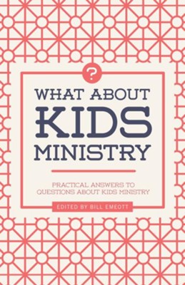 What About Kids Ministry? Practical Answers to Questions About Kids Ministry  -     By: Bill Emeott
