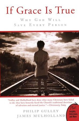 If Grace Is True: Why God Will Save Every Person  -     By: Philip Gulley, James Mulholland
