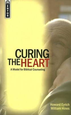 Curing the Heart: A Model for Biblical Counselors   -     By: Howard Eyrich, William Hines
