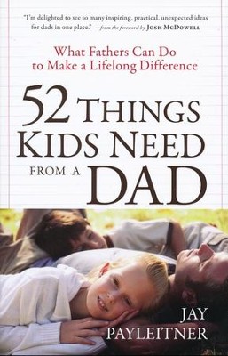 52 Things Kids Need from a Dad  -     By: Jay K. Payleitner

