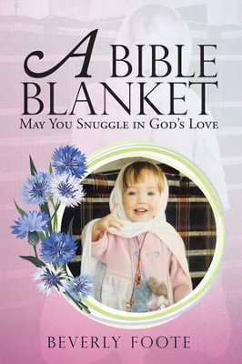 A Bible Blanket: May You Snuggle in God'S Love - eBook  -     By: Beverly Foote
