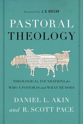 Pastoral Theology: Theological Foundations for Who a Pastor is and What He Does - eBook  -     By: Daniel L. Akin, R. Scott Pace
