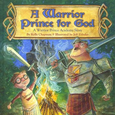 A Warrior Prince for God  -     By: Kelly Chapman, Jeff Ebbeler
