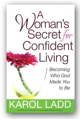 A Woman's Secret for Confident Living  -     By: Karol Ladd
