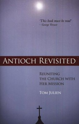 Antioch Revisited: Reuniting the Church With Her Mission  -     By: Tom Julien
