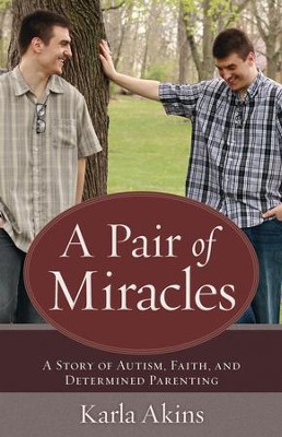 A Pair of Miracles: A Story of Autism, Faith, and Determined Parenting - eBook  -     By: Karla Akins
