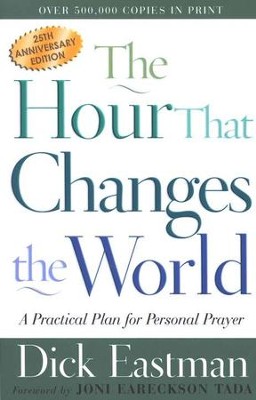 The Hour That Changes the World: A Practical Plan for Personal  Prayer, 25th Anniversary Edition   -     By: Dick Eastman

