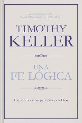 Una fe logica: Usando la razon para creer en Dios - eBook  -     By: Timothy Keller
