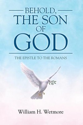 Behold, the Son of God: The Epistle to the Romans - eBook  -     By: William H. Wetmore
