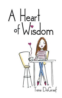 A Heart of Wisdom - eBook  -     By: Tena DeGraaf
