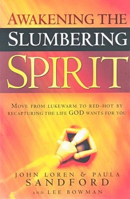 Awakening Your Slumbering Spirit: Set Free to   Experience The Joy and Richness of a Deeper Connection  -     By: John Loren Sandford
